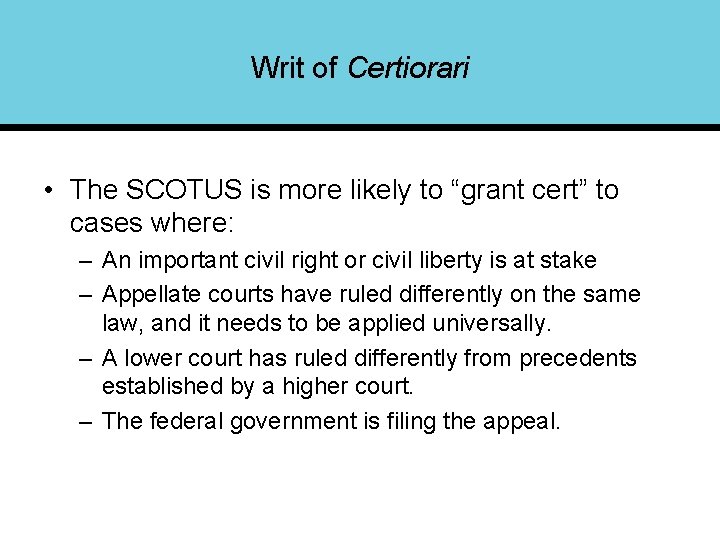 Writ of Certiorari • The SCOTUS is more likely to “grant cert” to cases