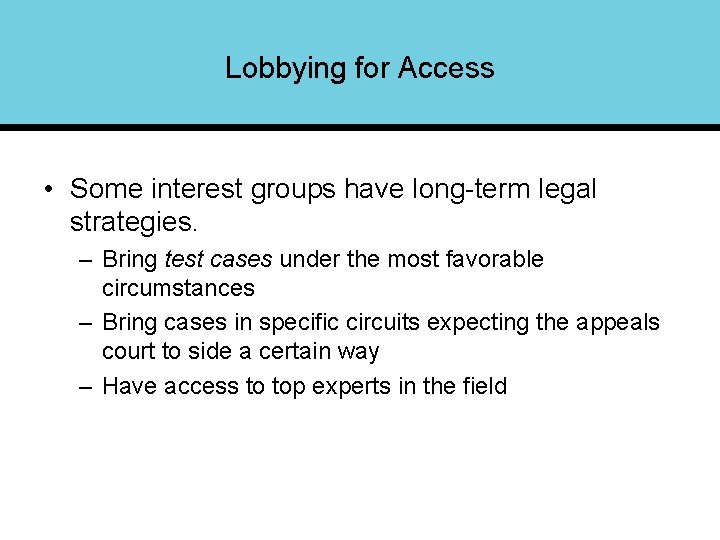 Lobbying for Access • Some interest groups have long-term legal strategies. – Bring test