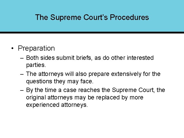 The Supreme Court’s Procedures • Preparation – Both sides submit briefs, as do other