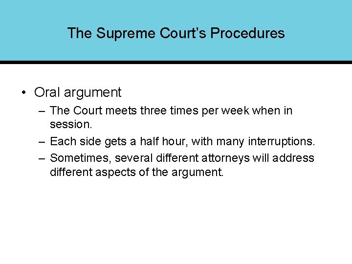 The Supreme Court’s Procedures • Oral argument – The Court meets three times per