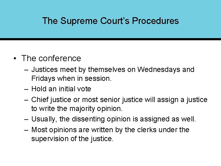 The Supreme Court’s Procedures • The conference – Justices meet by themselves on Wednesdays