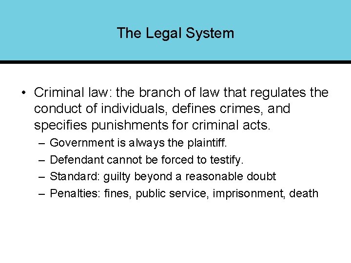 The Legal System • Criminal law: the branch of law that regulates the conduct