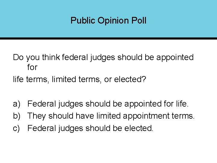 Public Opinion Poll Do you think federal judges should be appointed for life terms,