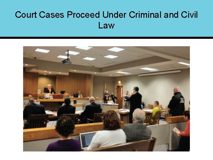 Court Cases Proceed Under Criminal and Civil Law 