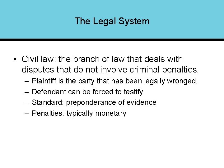 The Legal System • Civil law: the branch of law that deals with disputes