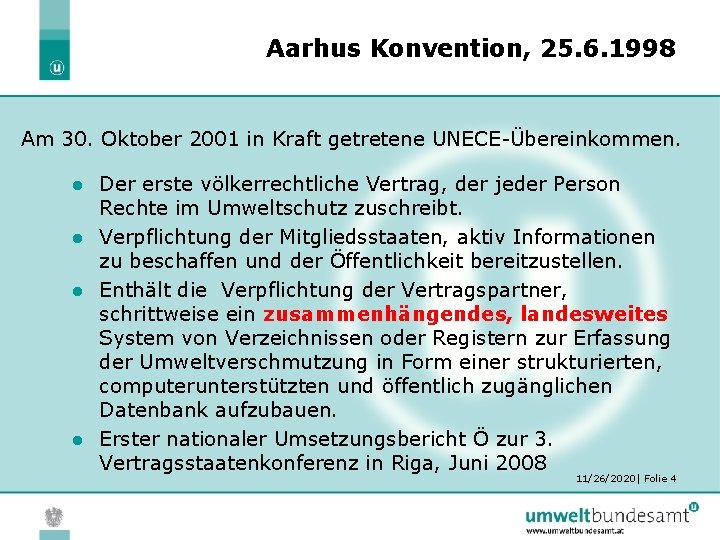 Aarhus Konvention, 25. 6. 1998 Am 30. Oktober 2001 in Kraft getretene UNECE-Übereinkommen. Der