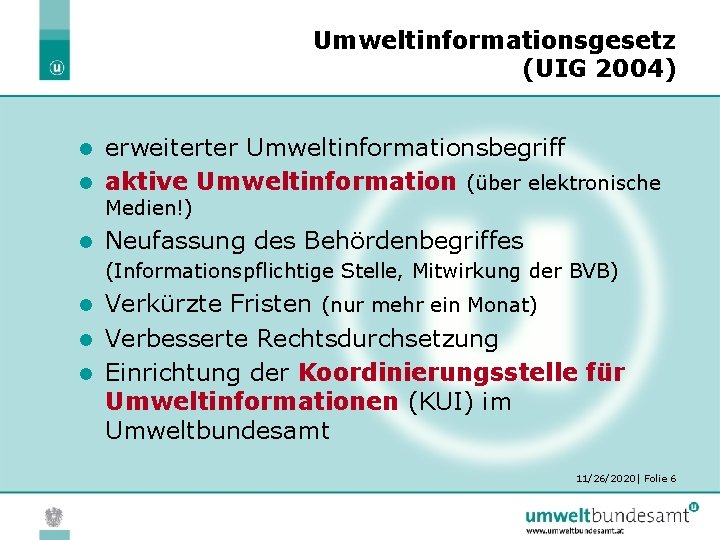 Umweltinformationsgesetz (UIG 2004) erweiterter Umweltinformationsbegriff l aktive Umweltinformation (über elektronische l Medien!) l Neufassung