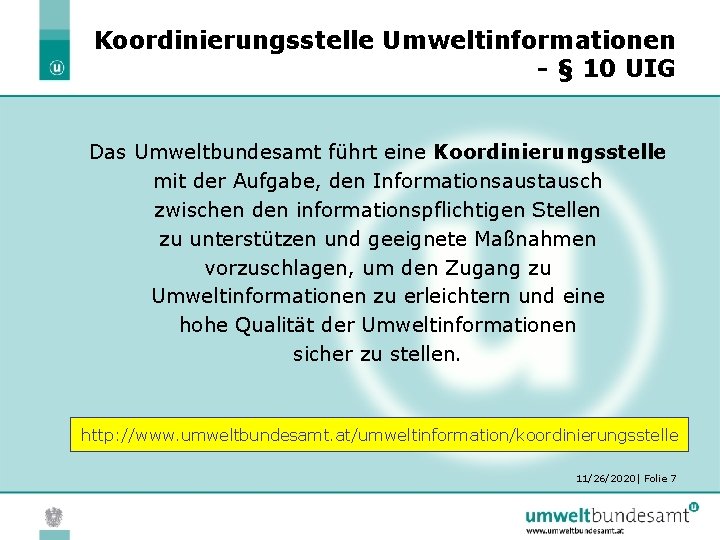 Koordinierungsstelle Umweltinformationen - § 10 UIG Das Umweltbundesamt führt eine Koordinierungsstelle mit der Aufgabe,