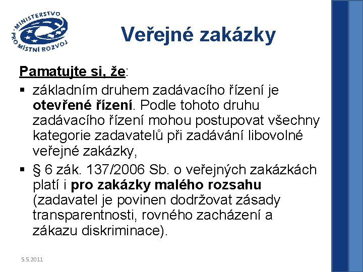 Veřejné zakázky Pamatujte si, že: § základním druhem zadávacího řízení je otevřené řízení. Podle Veřejné zakázky Pamatujte si, že: § základním druhem zadávacího řízení je otevřené řízení. Podle