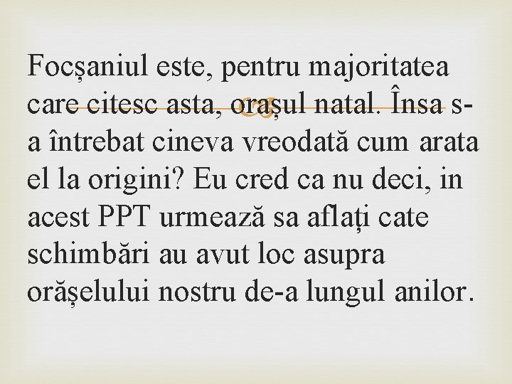 Focșaniul este, pentru majoritatea care citesc asta, orașul natal. Însa sa întrebat cineva vreodată