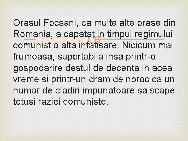 Orasul Focsani, ca multe alte orase din Romania, a capatat in timpul regimului comunist