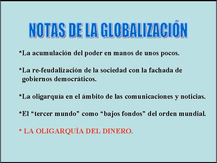 *La acumulación del poder en manos de unos pocos. *La re-feudalización de la sociedad