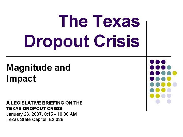 The Texas Dropout Crisis Magnitude and Impact A LEGISLATIVE BRIEFING ON THE TEXAS DROPOUT