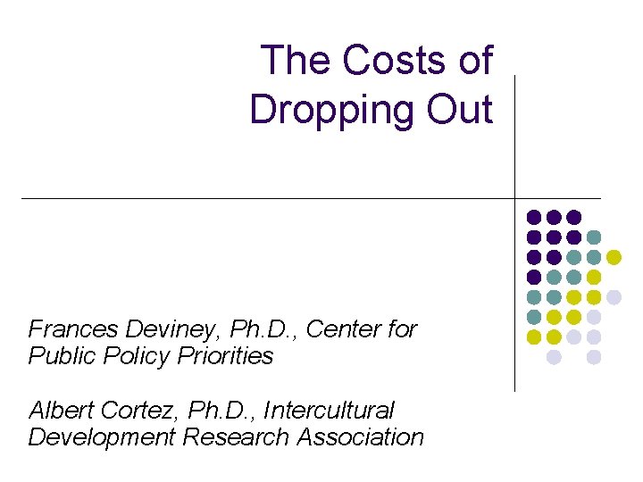 The Costs of Dropping Out Frances Deviney, Ph. D. , Center for Public Policy