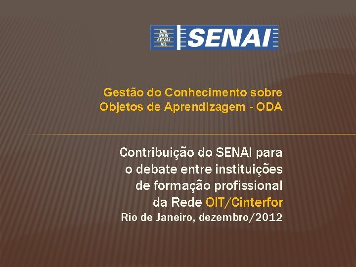 Gestão do Conhecimento sobre Objetos de Aprendizagem - ODA Contribuição do SENAI para o