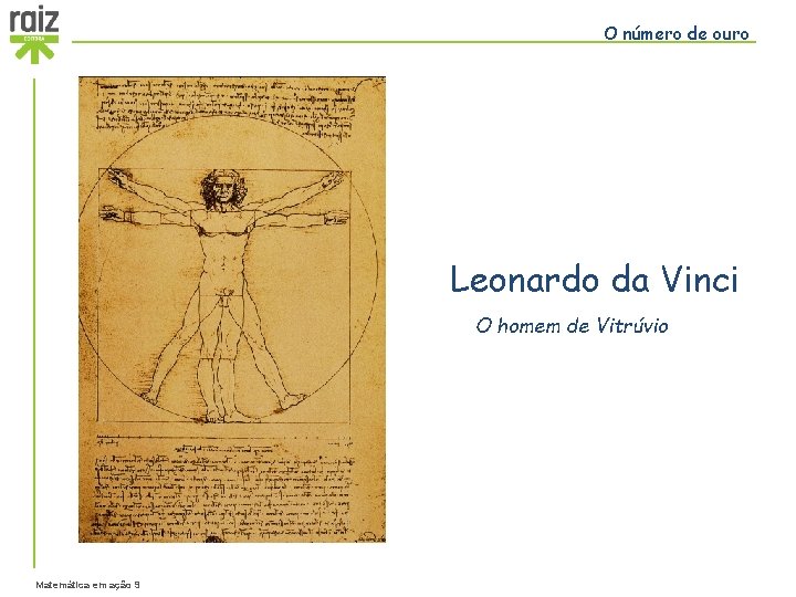 O número de ouro Leonardo da Vinci O homem de Vitrúvio Matemática em ação