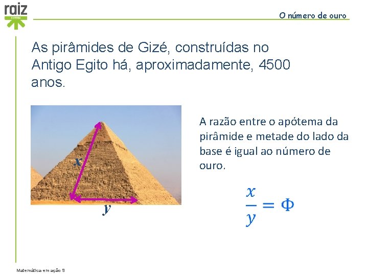 O número de ouro As pirâmides de Gizé, construídas no Antigo Egito há, aproximadamente,