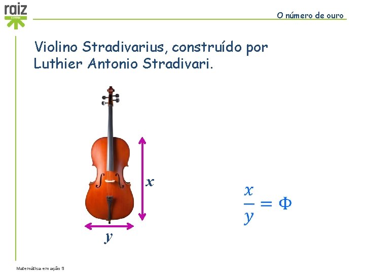 O número de ouro Violino Stradivarius, construído por Luthier Antonio Stradivari. x y Matemática
