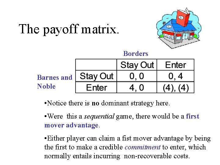 The payoff matrix. Borders Barnes and Noble • Notice there is no dominant strategy