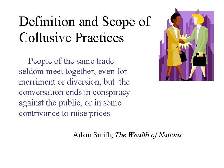 Definition and Scope of Collusive Practices People of the same trade seldom meet together,