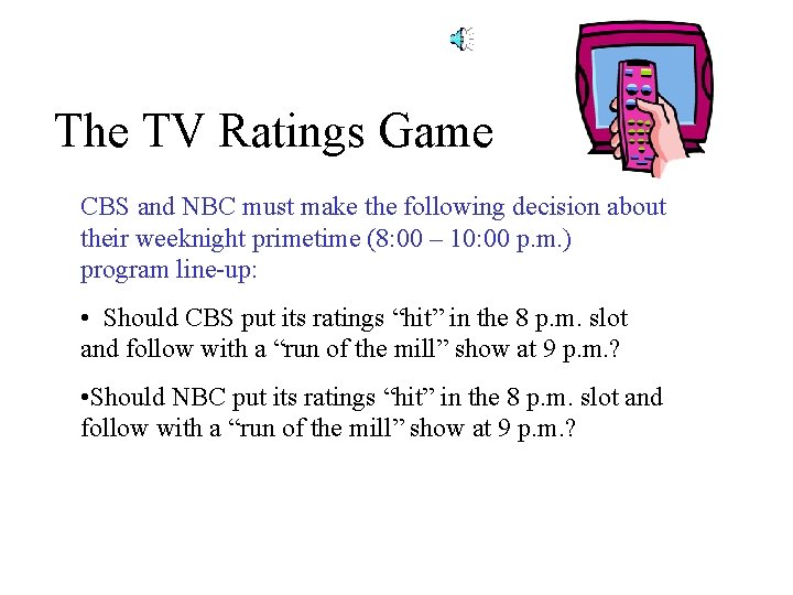 The TV Ratings Game CBS and NBC must make the following decision about their