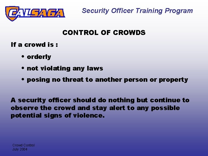 Security Officer Training Program CONTROL OF CROWDS If a crowd is : • orderly
