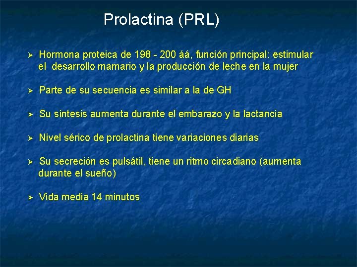 Prolactina (PRL) Ø Hormona proteica de 198 - 200 áá, función principal: estimular el