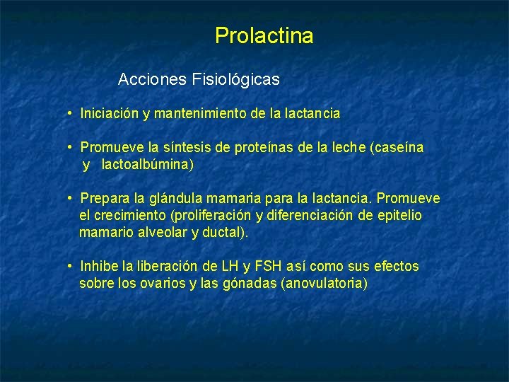 Prolactina Acciones Fisiológicas • Iniciación y mantenimiento de la lactancia • Promueve la síntesis