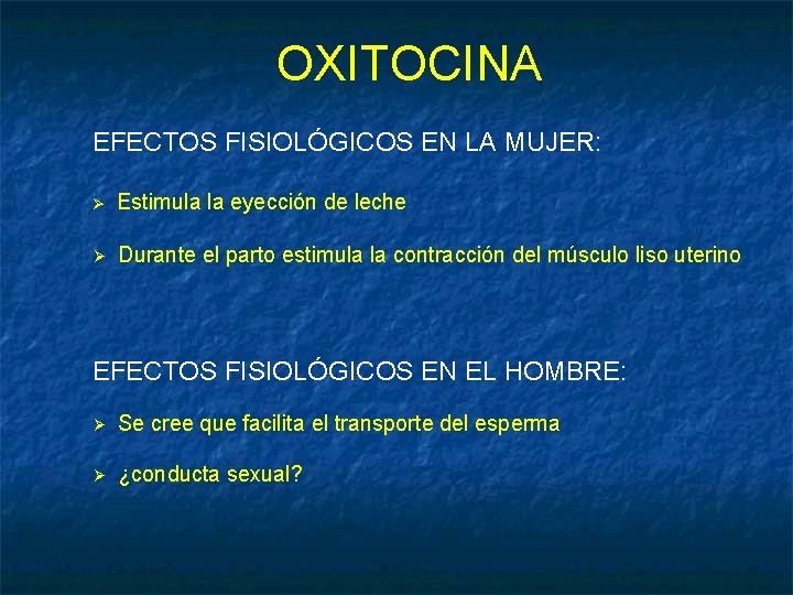 OXITOCINA EFECTOS FISIOLÓGICOS EN LA MUJER: Ø Estimula la eyección de leche Ø Durante