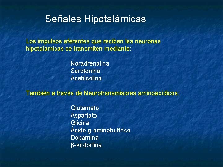 Señales Hipotalámicas Los impulsos aferentes que reciben las neuronas hipotalámicas se transmiten mediante: Noradrenalina