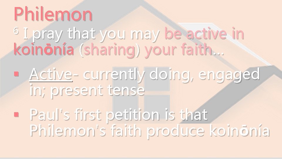 Philemon I pray that you may be active in koinōnía (sharing) your faith… 6