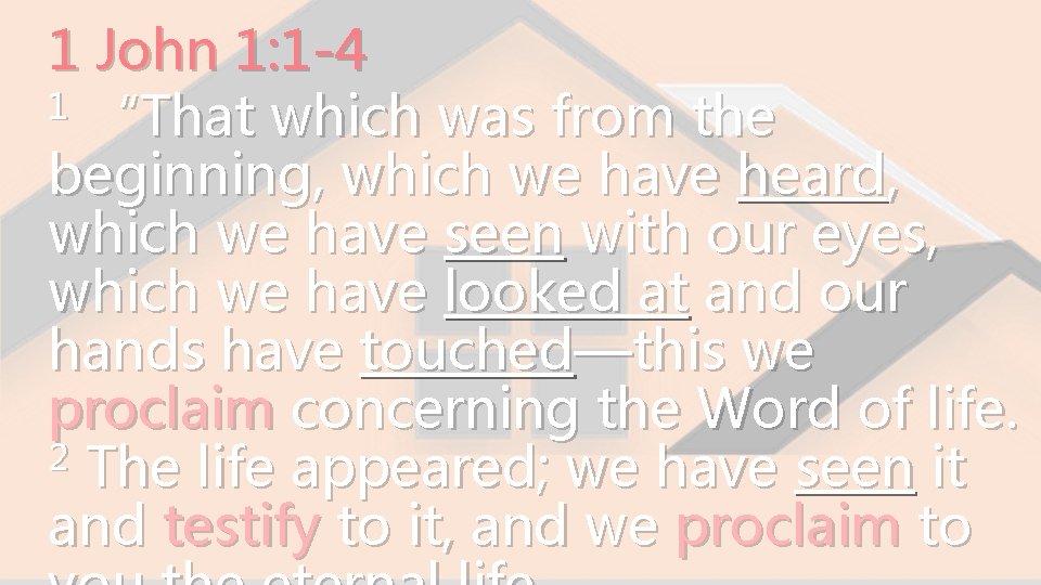 1 John 1: 1 -4 1 “That which was from the beginning, which we