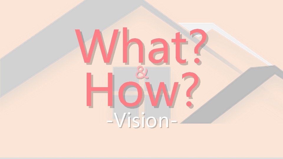 What? How? -Vision& 