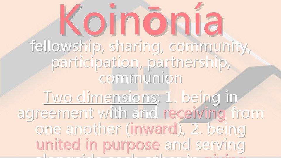 Koinōnía fellowship, sharing, community, participation, partnership, communion Two dimensions: 1. being in agreement with