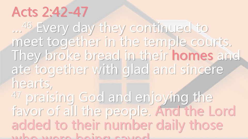 Acts 2: 42 -47 46 … Every day they continued to meet together in