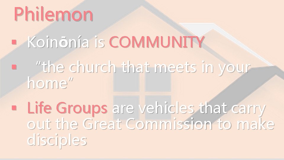 Philemon § Koinōnía is COMMUNITY § “the church that meets in your home” §