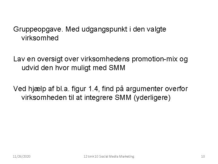 Gruppeopgave. Med udgangspunkt i den valgte virksomhed Lav en oversigt over virksomhedens promotion-mix og