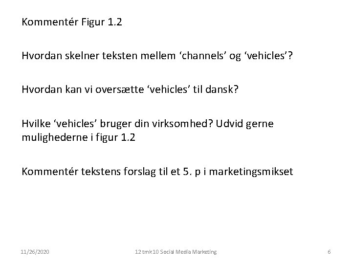 Kommentér Figur 1. 2 Hvordan skelner teksten mellem ‘channels’ og ‘vehicles’? Hvordan kan vi