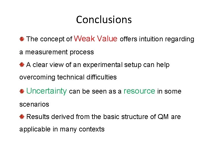 Conclusions The concept of Weak Value offers intuition regarding a measurement process A clear