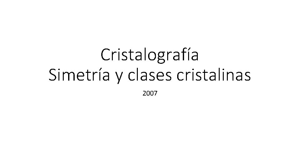 Cristalografía Simetría y clases cristalinas 2007 
