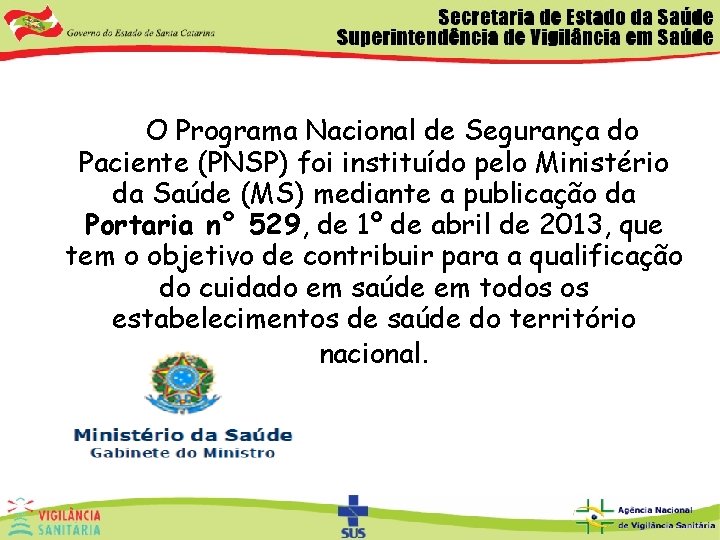  O Programa Nacional de Segurança do Paciente (PNSP) foi instituído pelo Ministério da