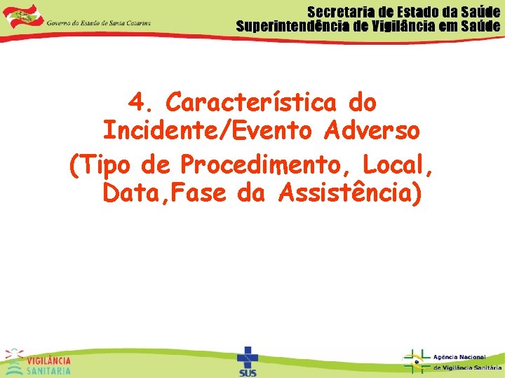 4. Característica do Incidente/Evento Adverso (Tipo de Procedimento, Local, Data, Fase da Assistência) 