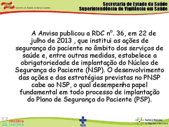  A Anvisa publicou a RDC n°. 36, em 22 de julho de 2013