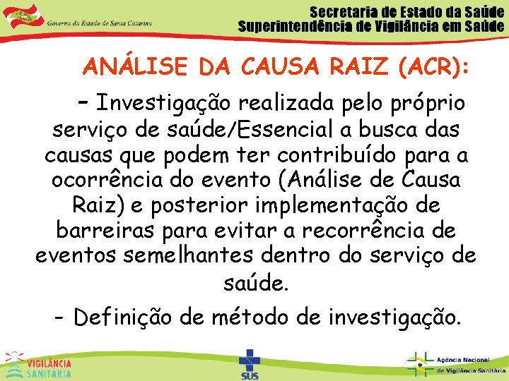 ANÁLISE DA CAUSA RAIZ (ACR): - Investigação realizada pelo próprio serviço de saúde/Essencial a