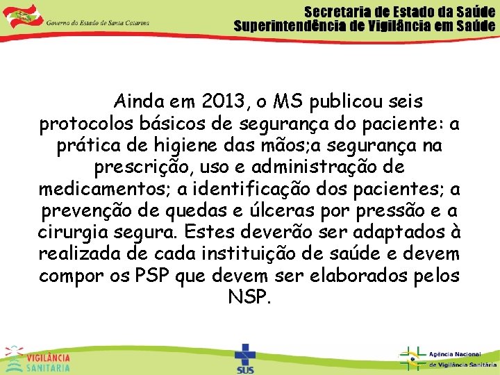  Ainda em 2013, o MS publicou seis protocolos básicos de segurança do paciente: