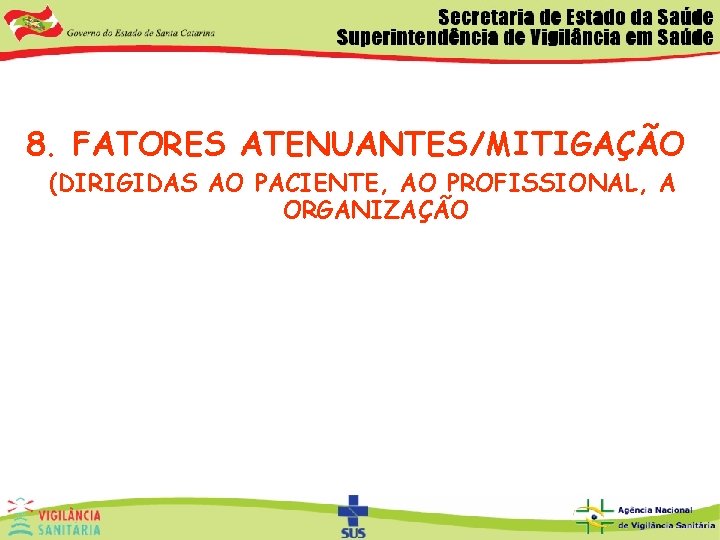 8. FATORES ATENUANTES/MITIGAÇÃO (DIRIGIDAS AO PACIENTE, AO PROFISSIONAL, A ORGANIZAÇÃO 