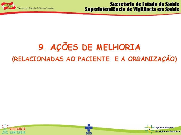 9. AÇÕES DE MELHORIA (RELACIONADAS AO PACIENTE E A ORGANIZAÇÃO) 