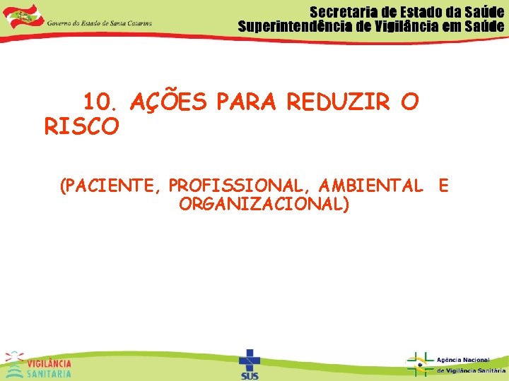 10. AÇÕES PARA REDUZIR O RISCO (PACIENTE, PROFISSIONAL, AMBIENTAL E ORGANIZACIONAL) 