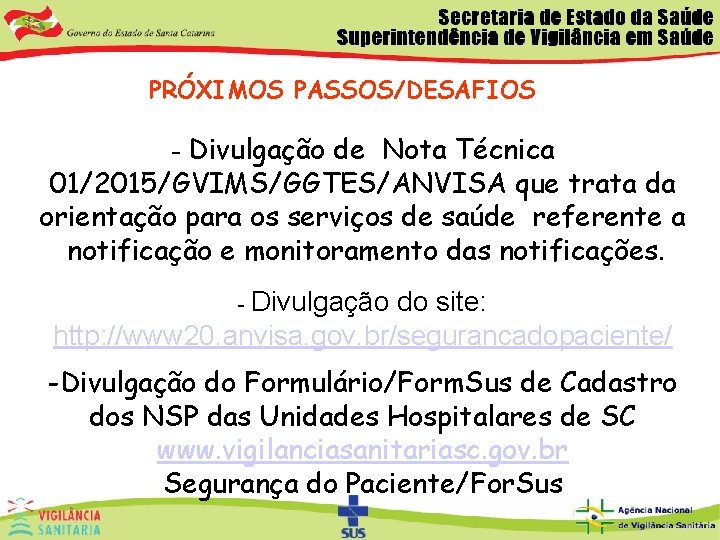 PRÓXIMOS PASSOS/DESAFIOS - Divulgação de Nota Técnica 01/2015/GVIMS/GGTES/ANVISA que trata da orientação para os