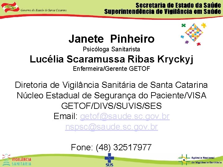 Janete Pinheiro Psicóloga Sanitarista Lucélia Scaramussa Ribas Kryckyj Enfermeira/Gerente GETOF Diretoria de Vigilância Sanitária